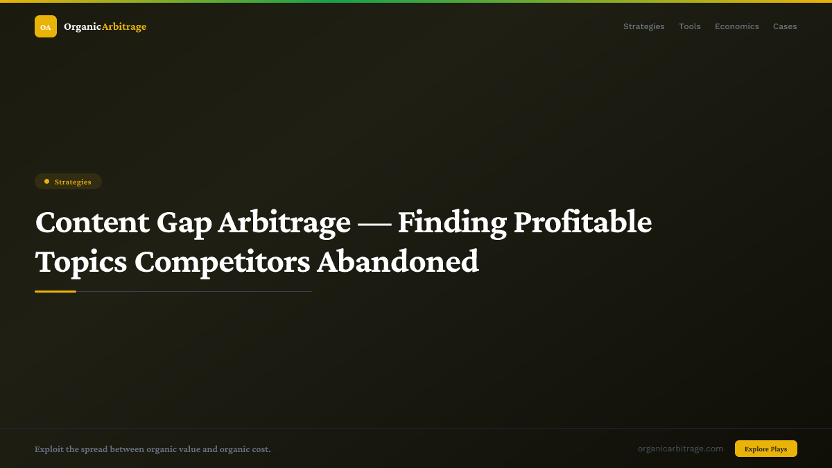 Content Gap Arbitrage — Finding Profitable Topics Competitors Abandoned