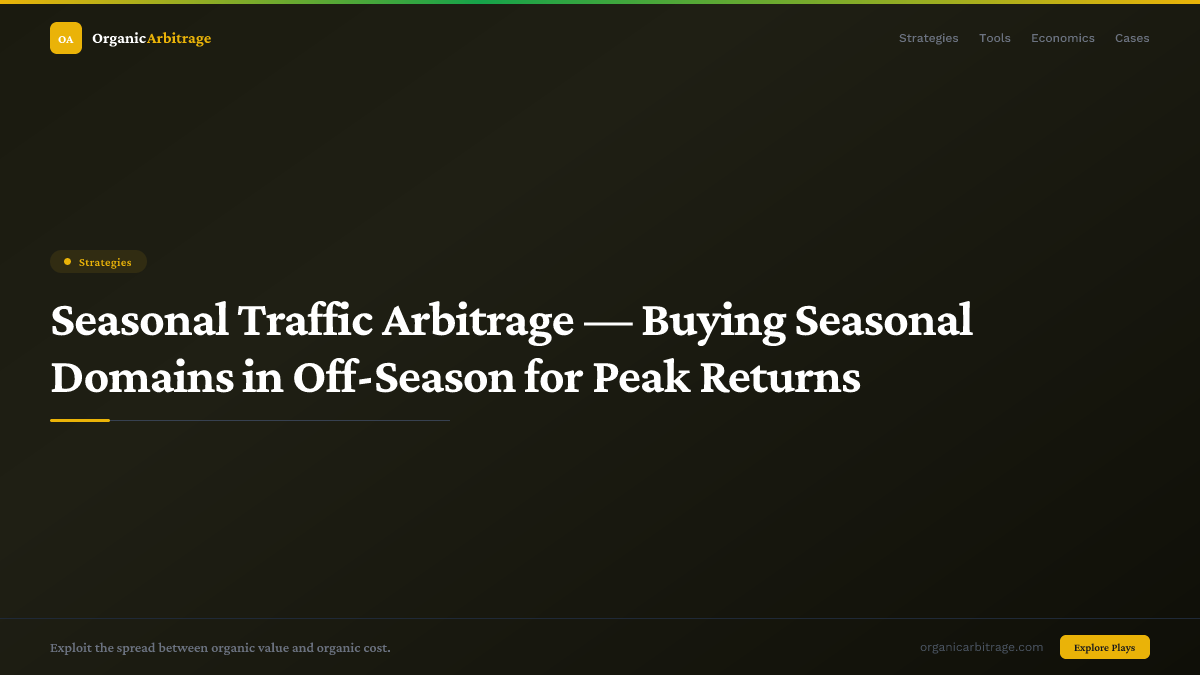 Seasonal Traffic Arbitrage — Buying Seasonal Domains in Off-Season for Peak Returns