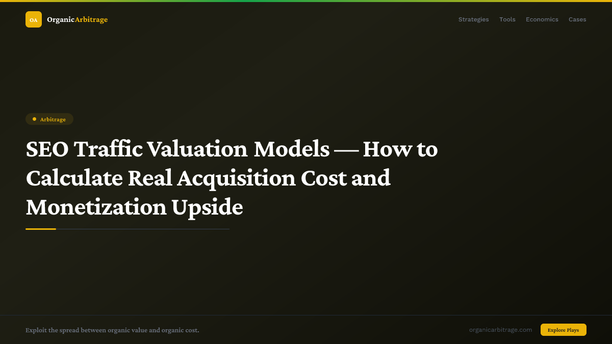 SEO Traffic Valuation Models — How to Calculate Real Acquisition Cost and Monetization Upside