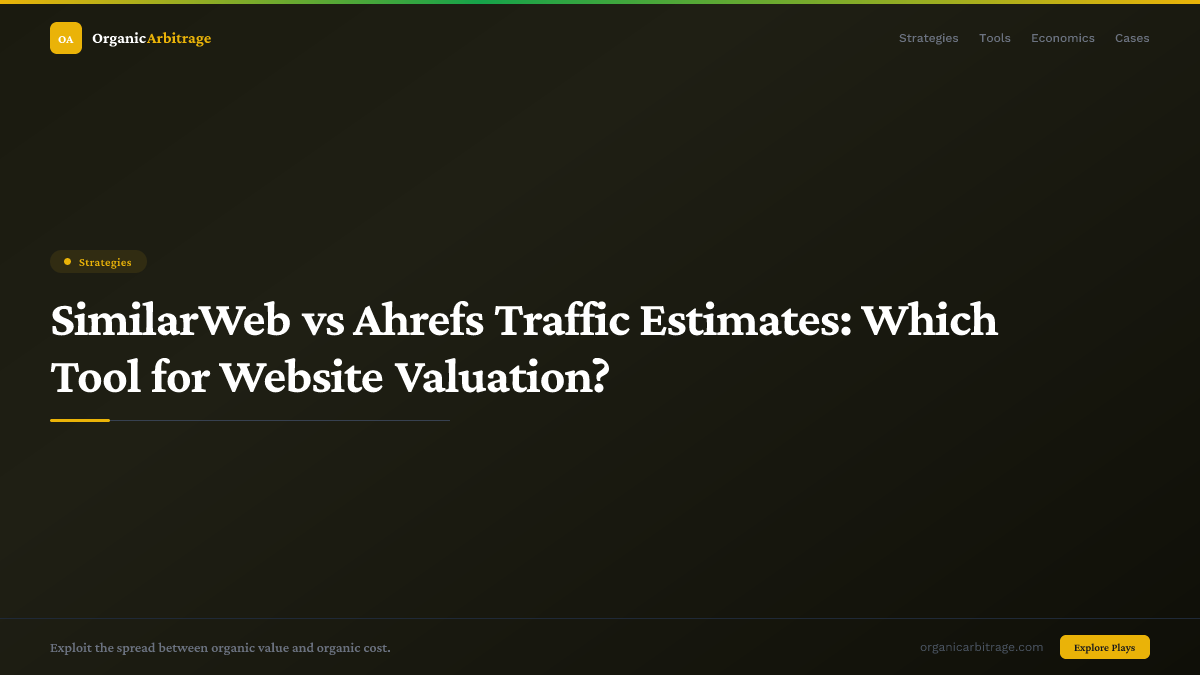 SimilarWeb vs Ahrefs Traffic Estimates: Which Tool for Website Valuation?