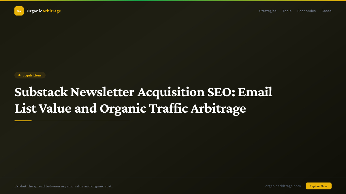 Substack Newsletter Acquisition SEO: Email List Value and Organic Traffic Arbitrage